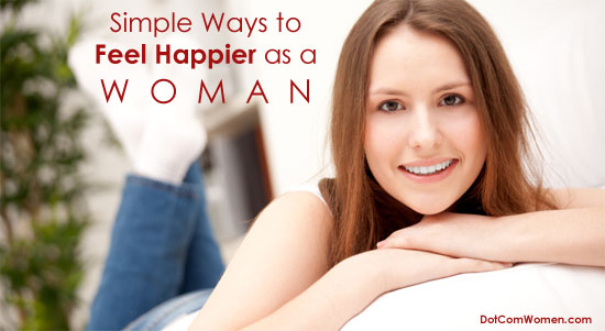Simple Ways to Feel Happier as a Woman - Dot Com Women