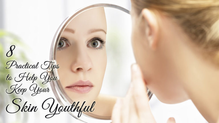 8 Practical Tips To Help You Keep Your Skin Youthful Dot Com Women